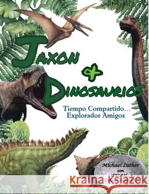 Jaxon y Dinosaurios Tiempo Compartido...: Explorando Amigos Michael Luther Lahcen Diane Belkimite Shelah Sandefur 9781892172167
