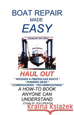 Boat Repair Made Easy -- Haul Out Kaufman, John 9781892216007 Bristol Fashion Publications