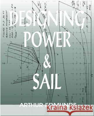 Designing Power & Sail Arthur Edmunds Robert Lollo John P. Kaufman 9781892216052 Bristol Fashion Publications