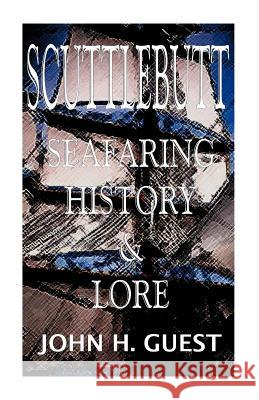 Scuttlebutt: Seafaring History & Lore Guest, John H. 9781892216427
