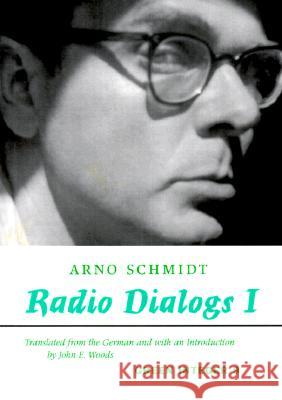 Radio Dialogs I: Evening Programs Arno Schmidt, John E. Woods 9781892295019 Green Integer