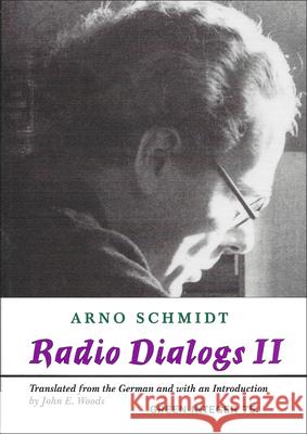 Radio Dialogs II Arno Schmidt, John Woods 9781892295804 Green Integer