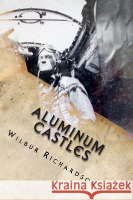 Aluminum Castles: WWII from a gunner's view Baker, Georgette 9781892306302