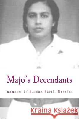 Majo's Decendants: and the memoirs of Batoon Barali Bacchus Mohid Bacchus Mohid, Batoon Barali 9781892306333 Cantemos