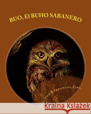 BUO, El BUHO SABANERO: Buo, the Burrowing Owl Baker, Georgette L. 9781892306548