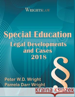 Wrightslaw: Special Education Legal Developments and Cases 2018 Pamela Darr Wrigh Peter W. D. Wrigh 9781892320476 Harbor House Law Press, Incorporated