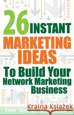 26 Instant Marketing Ideas to Build Your Network Marketing Business Tom Big Al Schreiter 9781892366115 Fortune Network Publishing Inc