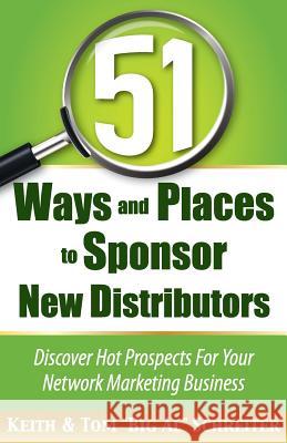 51 Ways and Places to Sponsor New Distributors Tom Big Al Schreiter Keith Schreiter 9781892366450 Fortune Network Publishing Inc