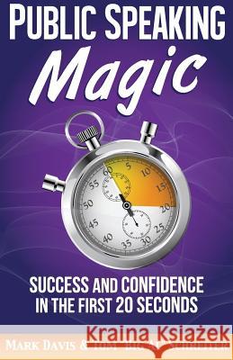 Public Speaking Magic: Success and Confidence in the First 20 Seconds Mark Davis Tom Big Al Schreiter 9781892366474 Fortune Network Publishing Inc