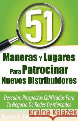 51 Maneras Y Lugares Para Patrocinar Nuevos Distribuidores: Descubre Prospectos Calificados Para Tu Negocio De Redes De Mercadeo Schreiter, Keith 9781892366658 Fortune Network Publishing Inc