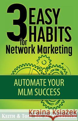 3 Easy Habits For Network Marketing: Automate Your MLM Success Schreiter, Keith 9781892366696 Fortune Network Publishing Inc