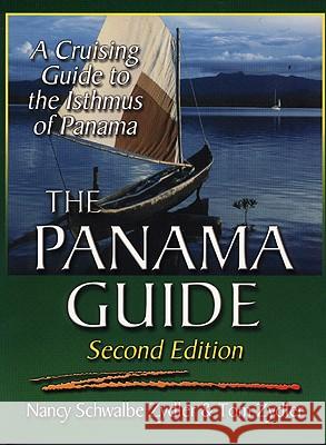 The Panama Guide: A Cruising Guide to the Isthmus of Panama Nancy Schwalbe Zydler Tom Zydler 9781892399090 Seaworthy Publications Inc.