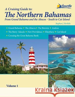 A Cruising Guide To The Northern Bahamas Pavlidis, Stephen J. 9781892399281 Seaworthy Publications Inc.