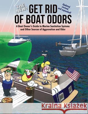 The New Get Rid of Boat Odors, Second Edition: A Boat Owner's Guide to Marine Sanitation Systems and Other Sources of Aggravation and Odor Peggie Hall 9781892399786 Seaworthy Publications, Inc.
