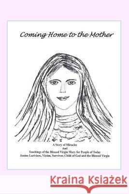 Coming Home to the Mother Janine B. Lariviere 9781892426444