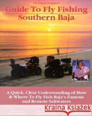 Fly Fishing Southern Baja: A Quick, Clear Understanding of How & Where to Fly Fish Baja's Famous and Remote Saltwaters Gary Graham Pete Chadwell 9781892469007