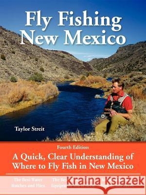 Fly Fishing New Mexico: A Quick, Clear Understanding of Where to Fly Fish in New Mexico Taylor Streit Pete Chadwell 9781892469045 No Nonsense Fly Fishing Guidebooks
