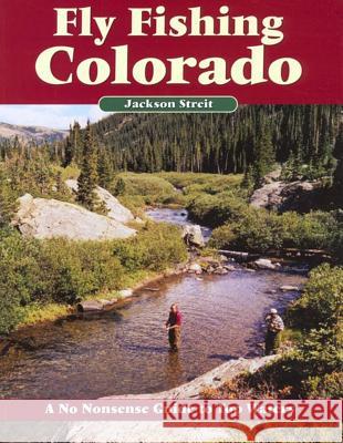 Fly Fishing Colorado: A No Nonsense Guide to Top Waters Jackson Streit 9781892469137 No Nonsense Fly Fishing Guidebooks