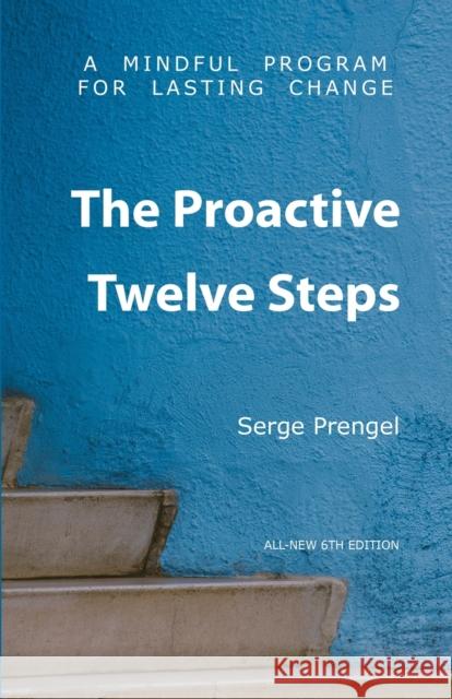 The Proactive Twelve Steps: A Mindful Program For Lasting Change Serge Prengel 9781892482365 Active Pause