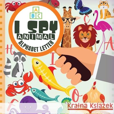 I Spy Animal Alphabet Letter: Fun Guessing Game Picture For Kids Ages 2-5 Book of Picture Riddles Darcy Harvey 9781892500663 Darcy Harvey Press Coloring Book