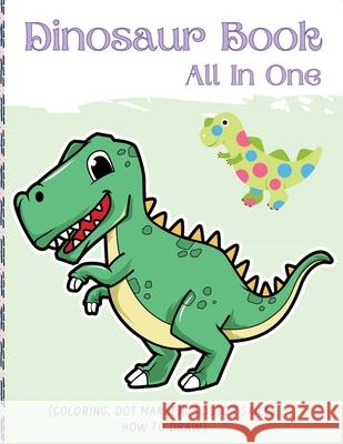 Dino Book (All In One): Activity Book (Coloring, Dot Marker, Scissor Skills, How To Draw) Darcy Harvey 9781892500762 Darcy Harvey Press Coloring Book