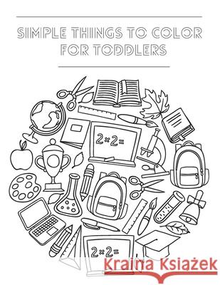 Simple Things To Color For Toddlers: Large And Simple Big Pictures Perfect For Beginners Darcy Harvey 9781892500830 Darcy Harvey Press Coloring Book