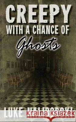 Creepy with a Chance of Ghosts Luke Naliborski 9781892523037 Whitechapel Productions