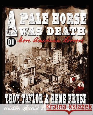 A Pale Horse Was Death Troy Taylor Rene Kruse 9781892523792 Whitechapel Productions