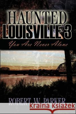 Haunted Louisville 3 Robert W Parker   9781892523914 Whitechapel Productions