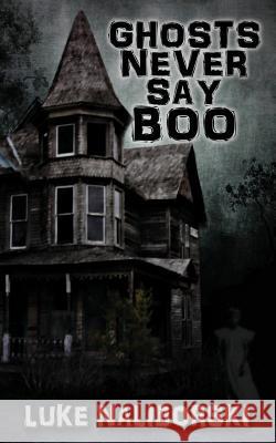 Ghosts Never Say Boo Luke Naliborski 9781892523945 Whitechapel Productions