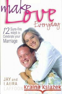 Make Love Everyday: 12 Sure-fire ways to Celebrate your Marriage Laffoon, Laura 9781892525789 ACW Press