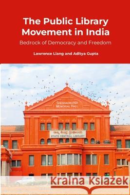 The Public Library Movement in India: Bedrock of Democracy and Freedom Lawrence Liang Aditya Gupta 9781892628213 Public Resource