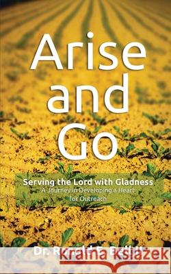 Arise and Go: Serving with gladness - Developing a Heart For Outreach Ronald E. Bell 9781892664143