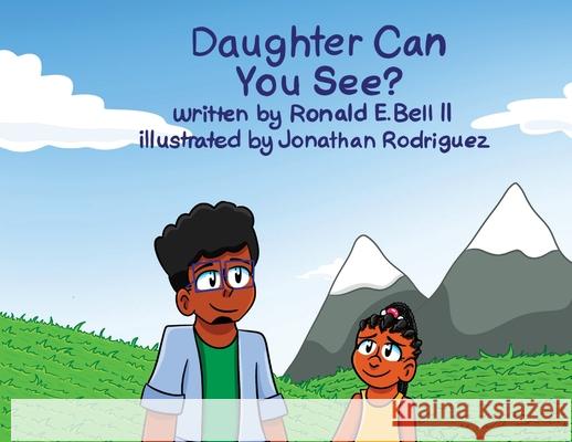 Daughter can you see? Ronald E. Bell Jonathan Rodriguez Nia Bell 9781892664198 Ronald Bell