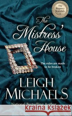 The Mistress' House: The Regency Scandals Leigh Michaels 9781892689238 PBL Limited