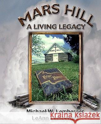 Mars Hill: A Living Legacy Michael W. Lemberger Leann Lemberger 9781892689559 PBL Limited