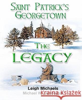 Saint Patrick's Georgetown: The Legacy Leigh Michaels Michael W. Lemberger 9781892689863