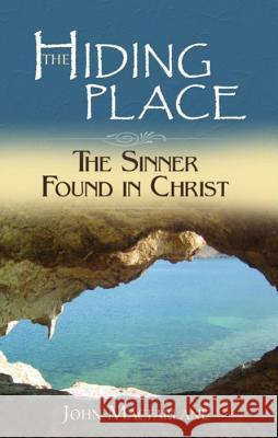 The Hiding Place: The Sinner Found in Christ MacFarlane, John 9781892777782 Reformation Heritage Books