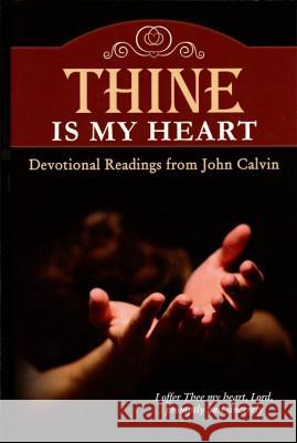 Thine Is My Heart John Calvin 9781892777959 Reformation Heritage Books