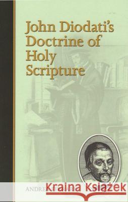John Diodati's Doctrine of Holy Scripture Andrea Ferrari 9781892777980