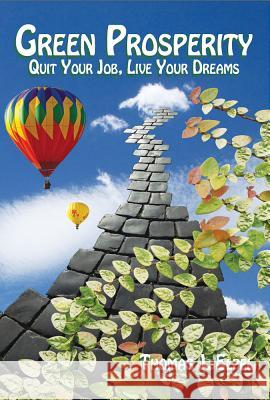 Green Prosperity: Quit Your Job, Live Your Dreams Thomas J. Elpel 9781892784414 Hops Press, LLC