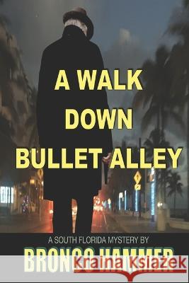 A Walk Down Bullet Alley Bronco Hammer 9781892798411