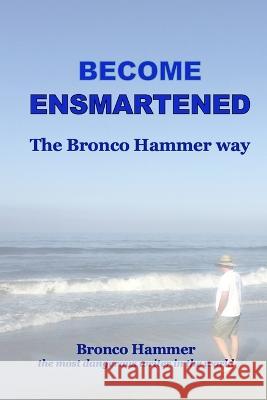 Become Ensmartened, the Bronco Hammer Way: Volume 1 Bronco Hammer   9781892798435 Sierra West Books