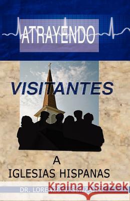 Atrayendo Visitantes a Iglesias Hispanas Dr Lorenzo V. Gonzalez 9781892874016