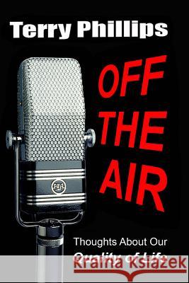 Off the Air: Thoughts About Our Quality of Life Phillips, Terry 9781892918048 Hye Books