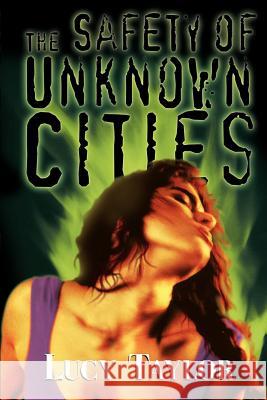 The Safety of Unknown Cities Lucy Taylor Lucy Taylor 9781892950123 Overlook Connection Press