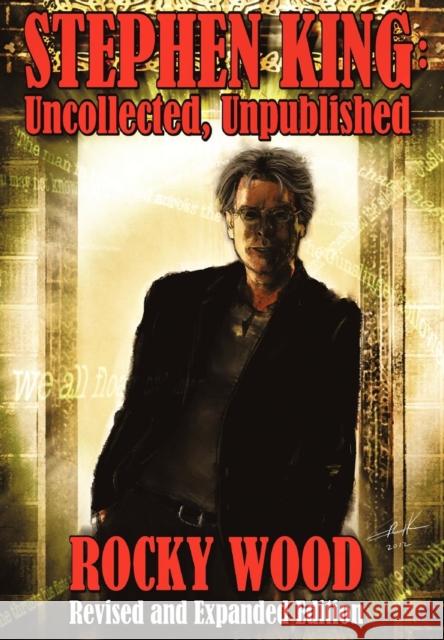 Stephen King: Uncollected, Unpublished Wood, Rocky 9781892950598 Overlook Connection Press