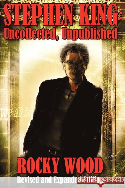 Stephen King: Uncollected, Unpublished Wood, Rocky 9781892950963 Overlook Connection Press