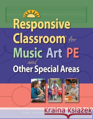 Responsive Classroom for Music, Art, Pe, and Other Special Areas Responsive Classroom 9781892989840 Center for Responsive Schools Inc