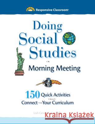 Doing Social Studies in Morning Meeting: 150 Quick Activities That Connect to Your Curriculum Leah Carson Jane Cofie 9781892989888 Center for Responsive Schools Inc